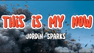 This Is My Now (lyrics) | Jordin Sparks