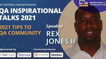 "2021 Tips to QA Community"  by  Rex Jones II | QA INSPIRATIONAL TALKS 2021