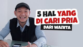 5 HAL YANG DI CARI PRIA DARI WANITA