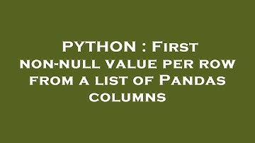 PYTHON : First non-null value per row from a list of Pandas columns