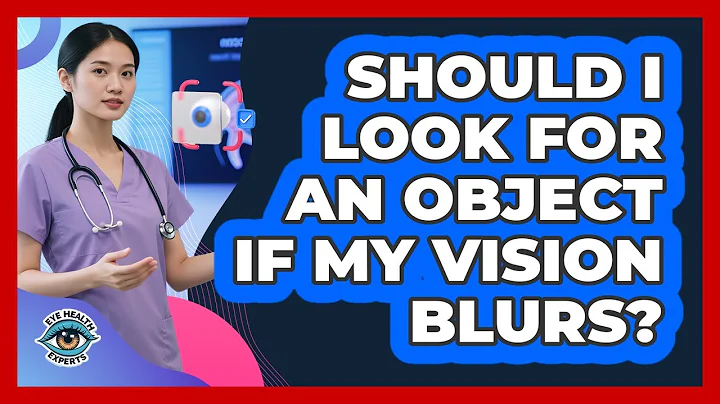 Should I Look For An Object If My Vision Blurs?