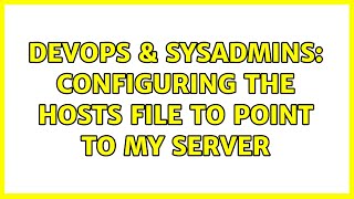 Famous DevOps & SysAdmins: Configuring the hosts file to point to my server (2 Solutions!!) Wealth