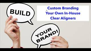 Custom Branding of In-House Clear Aligners