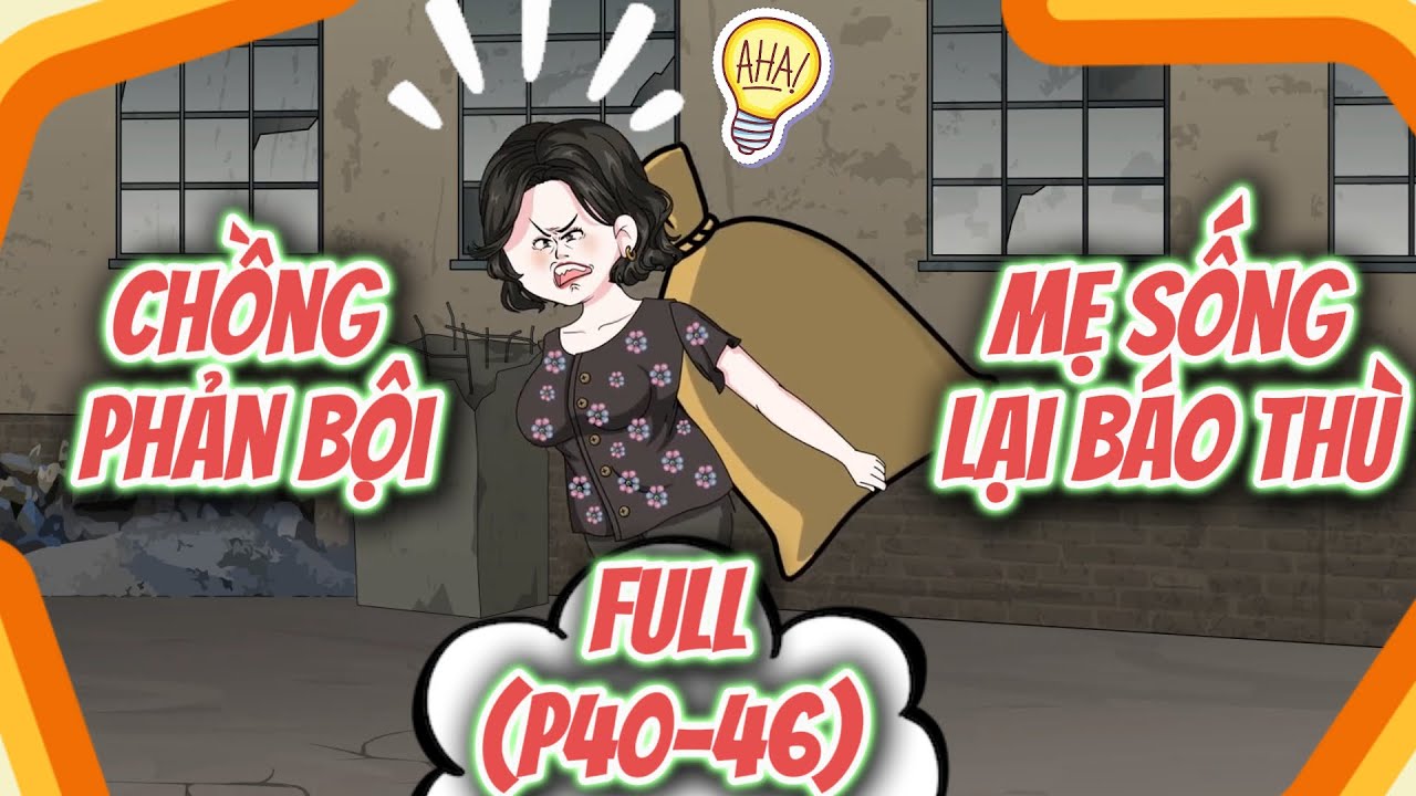 (P40-46) | Chồng Phản Bội: Mẹ Sống Lại Báo Thù | MeCungReview