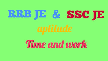Time and work for rrb je and ssc je