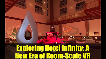 Exploring Hotel Infinity: A New Era of Room-Scale VR