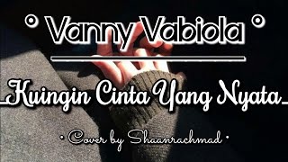 Cover Vocal Vanny Vabiola - Kuingin Cinta Yang Nyata by Shaanrachmad ✨