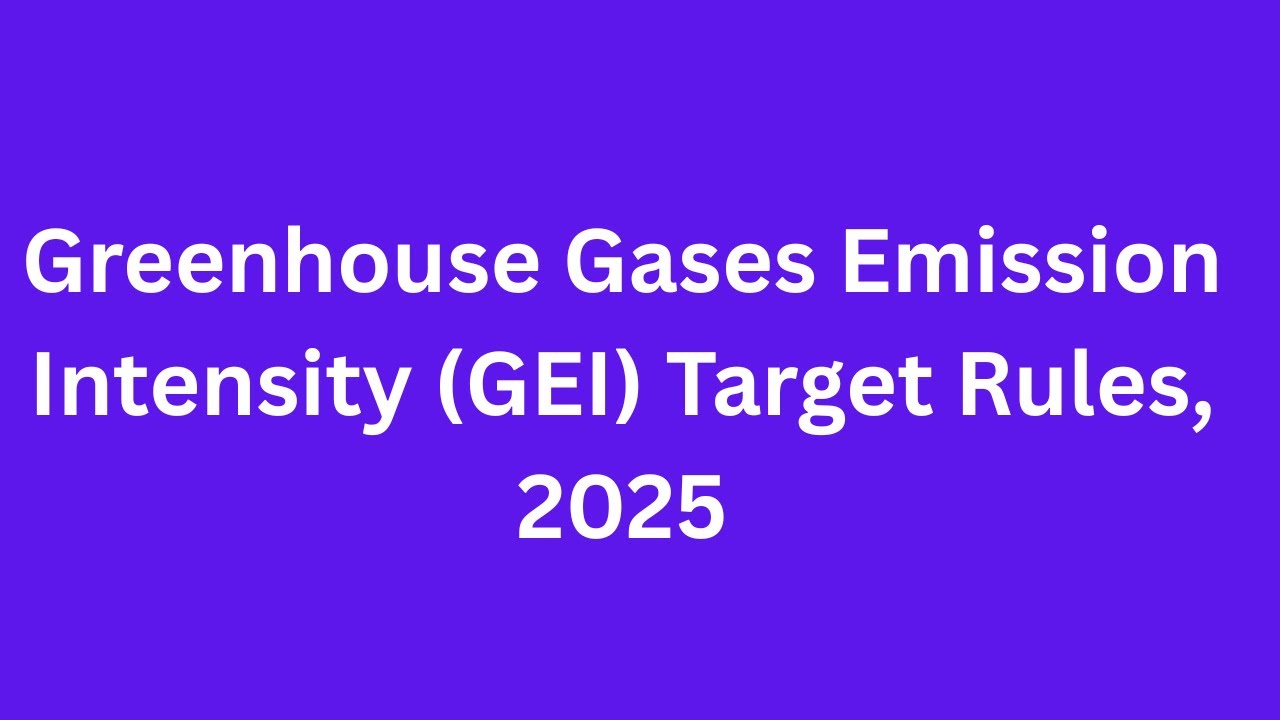 Greenhouse Gases Emission Intensity (GEI) Target Rules, 2025