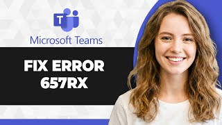 How to Fix Microsoft Teams Error 657rx (Full 2026 Guide)