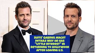 Suits' Gabriel Macht Details Why He Has "Little Interest'in Returning to Hollywood After Leaving U.S