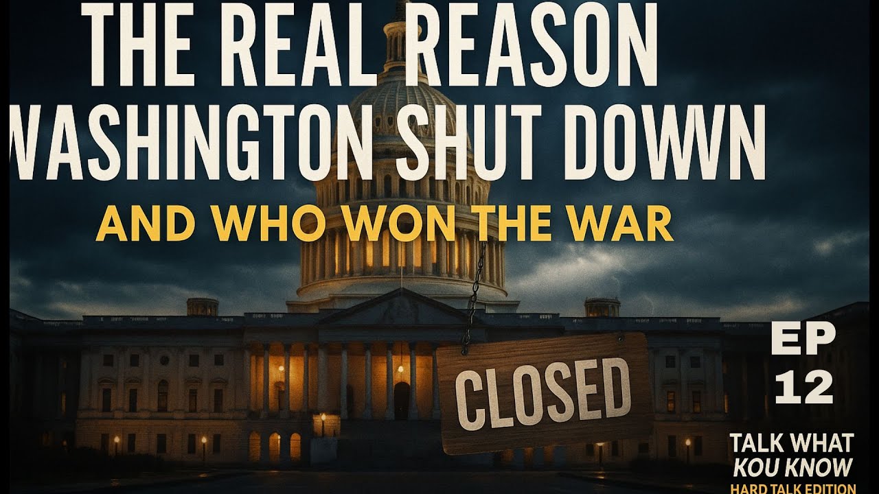 “The Real Reason Washington Shut Down — and Who Won the War”- Talk What You Know Ep 12