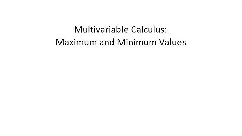 Multivariable Calculus: Maximum and Minimum Values