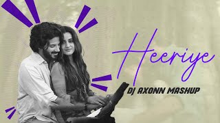 Heeriye - DJ Axonn Mashup | Jasleen Royal ft Arijit Singh| Dulquer Salmaan