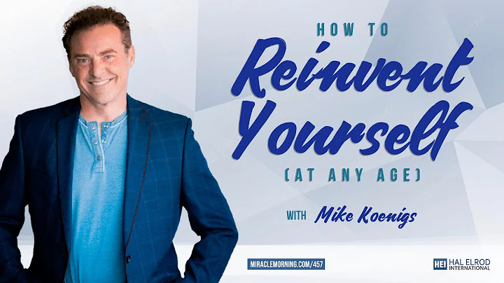 How to Reinvent Yourself (At Any Age) with Mike Ko...