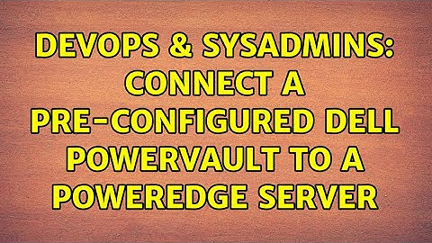 DevOps & SysAdmins: Connect a pre-configured Dell Powervault to a Poweredge server