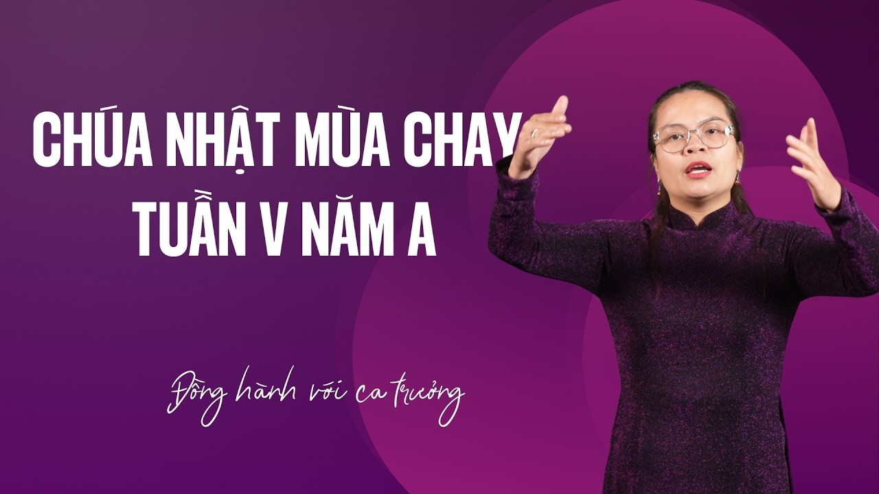 Phụng ca Chúa nhật tuần V Mùa Chay năm A | Đồng hành với ca trưởng