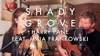 Video thumbnail of "Shady Grove - Harry Pane feat. Maia Frankowski (cover)"