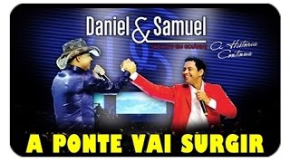 Daniel e Samuel - A Ponte Vai Surgir - [DVD A Historia Continua ]  [Vídeo Oficial] chords