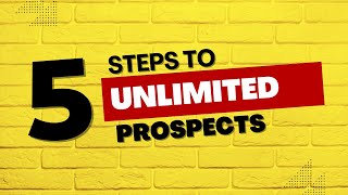 5 Steps To Unlimited Prospects