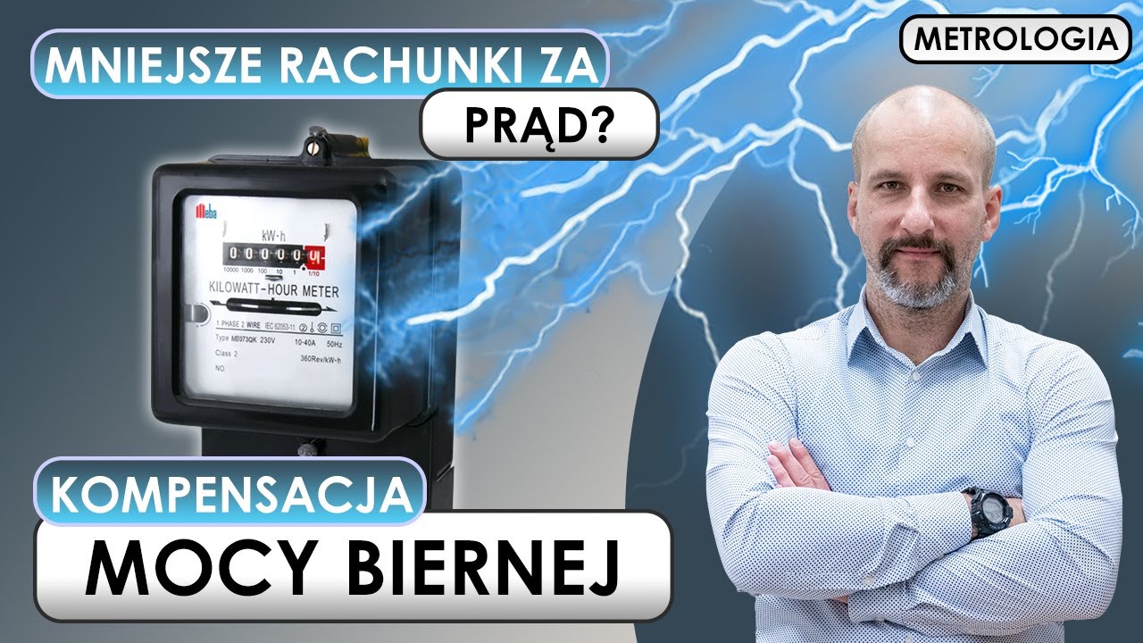 Metrologia: Kompensacja mocy biernej.  Jak zmniejszyć rachunki za prąd? Piotr Burnos