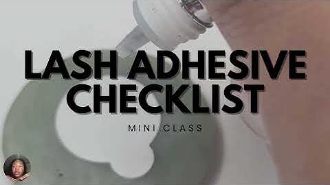 Lash Adhesive Checklist - Watch this BEFORE you buy lash glue