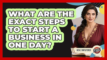 What Are The Exact Steps To Start A Business In One Day? - Gen Z Unfiltered