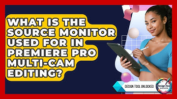 What Is The Source Monitor Used For In Premiere Pro Multi-cam Editing? - Design Tool Unlocked