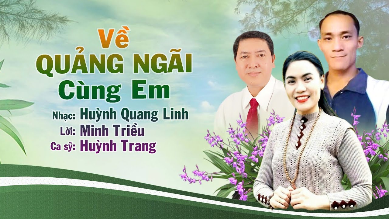 VỀ QUẢNG NGÃI CÙNG EM /HUỲNH TRANG/nhạc Huỳnh Quang Linh , lời Minh Triều/ ca khúc hay về Quảng Ngãi