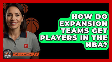 How Do Expansion Teams Get Players In The NBA? - The Basketball Xpert