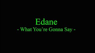Edane - What You're Gonna Say