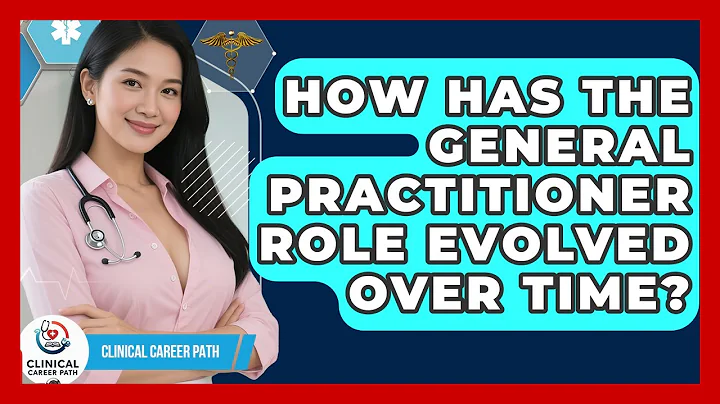 How Has The General Practitioner Role Evolved Over Time? - Clinical Career Path
