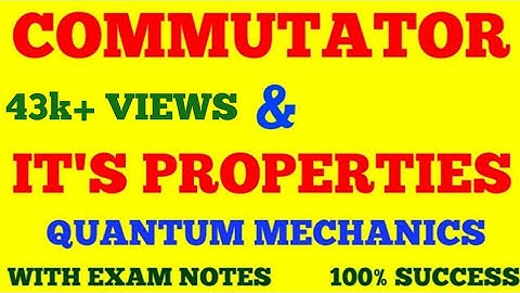 COMMUTATORS | PROPERTIES OF COMMUTATORS | COMMUTATOR ALGEBRA | QUANTUM MECHANICS | EXAM NOTES |