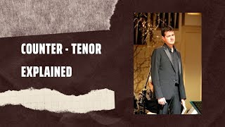 The Counter-Tenor: Explained