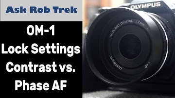 OM System OM 1 Locking Settings EM 5 III Multifunction Contrast vs Phase Detect AF ep.115