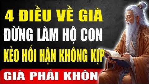 Cổ Nhân Dạy   4 Điều Khi Về Già Dù Thương Con Mấy Cũng Đừng Làm Hộ, Bài Học Cay Đắng Tuổi Xế ChIỀU
