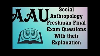 AAU Social Anthropology Freshman Final Exam Questions With their Explanation 1080p