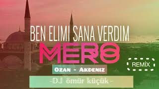 Mero (Ben Elimi Sana Verdim )Remix Dj Ömür Küçük Ozan Akdeniz 2020 Resimi