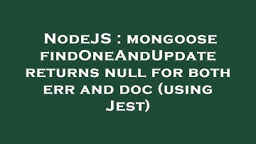 NodeJS : mongoose findOneAndUpdate returns null for both err and doc (using Jest)