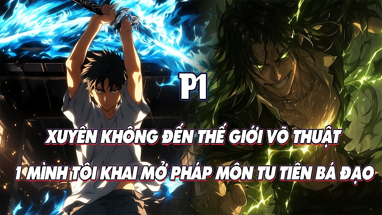 XUYÊN KHÔNG ĐẾN THẾ GIỚI VÕ THUẬT – 1 MÌNH TÔI KHAI MỞ PHÁP MÔN TU TIÊN BÁ ĐẠO | P1