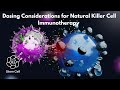 Dosing Considerations for Natural Killer Cell Immunotherapy