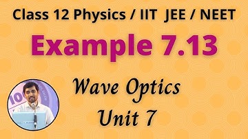 Example 7.13 Wave Optics Unit 7 Class 12 Physics JEE/NEET