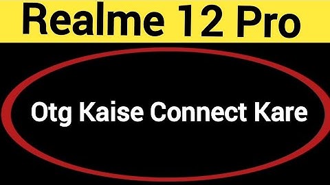 Realme 12 Pro me otg kaise connect kare, how to connect OTG in a Realme 12 Pro