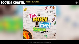 Loote & COASTR. - This Is How U Feel (COASTR. Remix) (Audio)