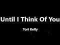 Tori Kelly - Until I Think Of You (Lyrics)