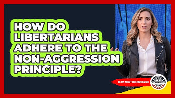 How Do Libertarians Adhere To The Non-Aggression Principle?