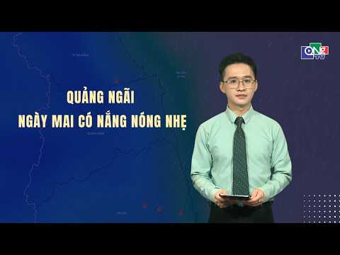 Quảng Ngãi ngày mai có nắng nóng nhẹ | BẢN TIN THỜI TIẾT | QNgTV