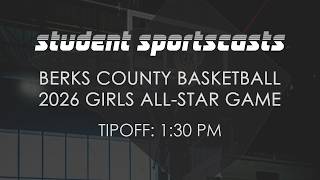 Basketball Student Sportscast: Berks Girls All-Star Game