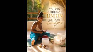YOU CAN UNDERSTAND UNION WITHOUT EMBODYING IT