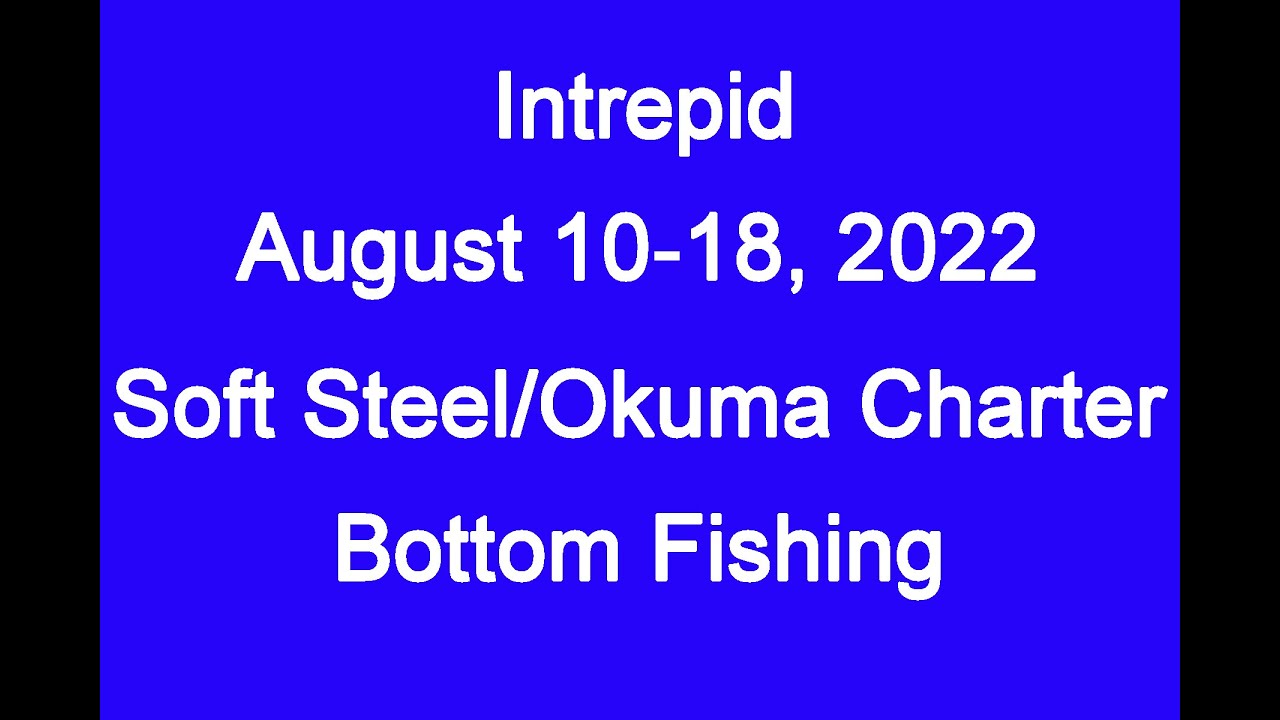 Intrepid Bottom Fishing, August 17, 2022