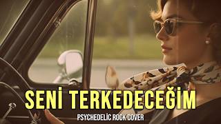 Seni Terkedeceğim - 70S Psychedelic Anatolian Rock Cover (Nostaljik Vibes)
